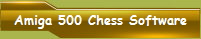 Amiga 500 Chess Software