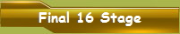 Final 16 Stage